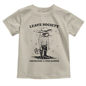 Funny Leave Society And Become A Lone Ranger Toddler T Shirt Cowboy Racoon TS11 Sand Print Your Wear