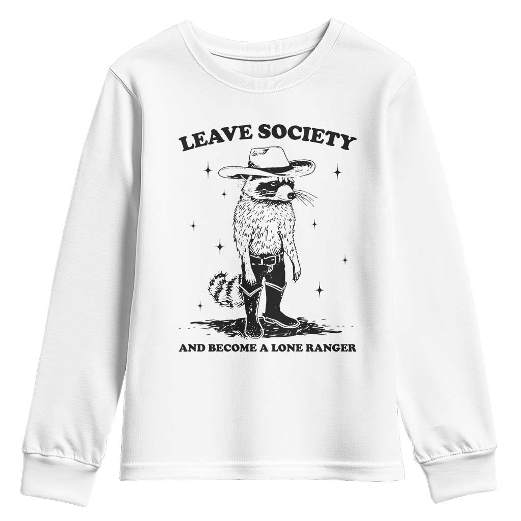 Funny Leave Society And Become A Lone Ranger Youth Sweatshirt Cowboy Racoon TS11 White Print Your Wear