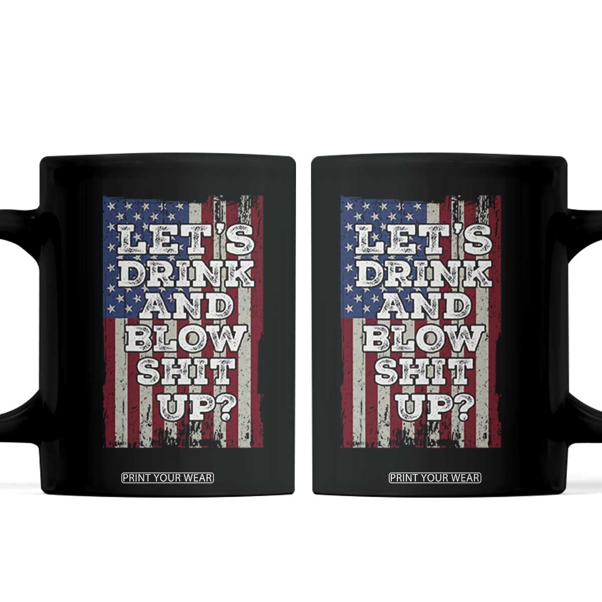 Funny Lets Drink And Blow Shit Up 4th Of July Beer Drinking Coffee Mug American Flag TS11 Black Print Your Wear