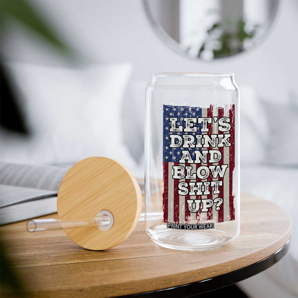 Funny Lets Drink And Blow Shit Up 4th Of July Beer Drinking Glass Can American Flag TS11 Print Your Wear
