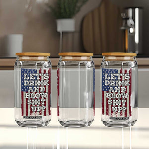 Funny Lets Drink And Blow Shit Up 4th Of July Beer Drinking Glass Can American Flag TS11 Print Your Wear