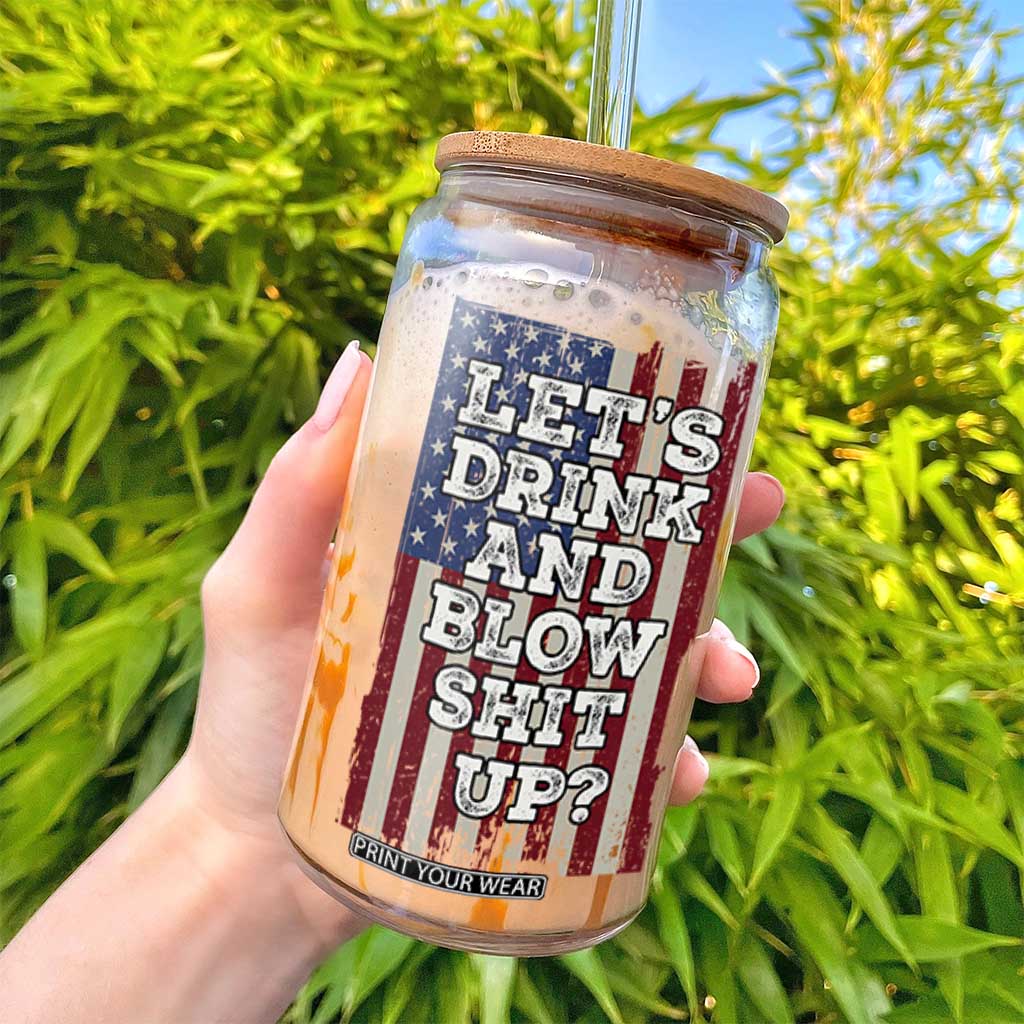 Funny Lets Drink And Blow Shit Up 4th Of July Beer Drinking Glass Can American Flag TS11 Print Your Wear