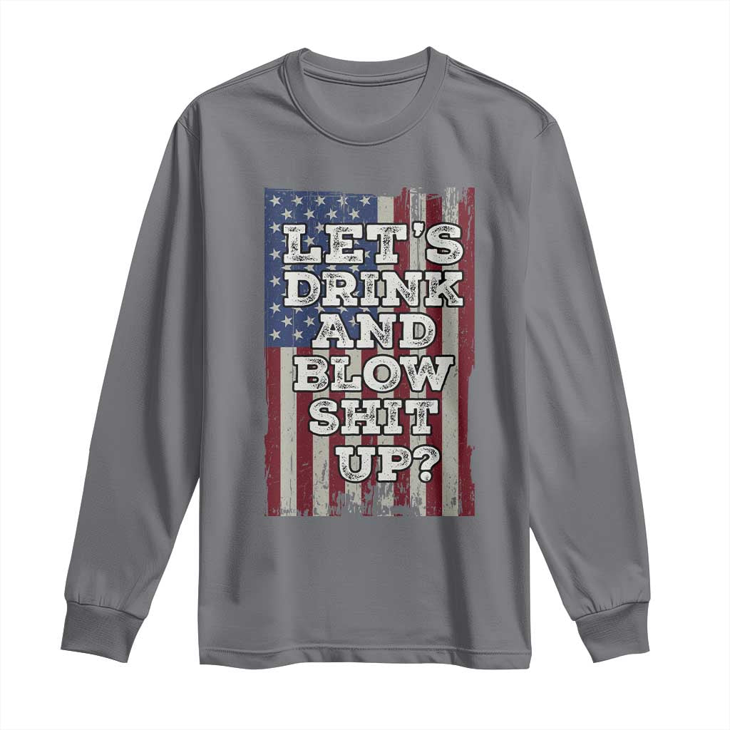 Funny Lets Drink And Blow Shit Up 4th Of July Beer Drinking Long Sleeve Shirt American Flag TS11 Charcoal Print Your Wear