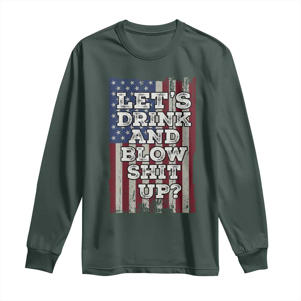Funny Lets Drink And Blow Shit Up 4th Of July Beer Drinking Long Sleeve Shirt American Flag TS11 Dark Forest Green Print Your Wear