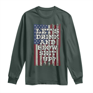 Funny Lets Drink And Blow Shit Up 4th Of July Beer Drinking Long Sleeve Shirt American Flag TS11 Dark Forest Green Print Your Wear