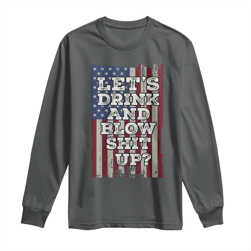 Funny Lets Drink And Blow Shit Up 4th Of July Beer Drinking Long Sleeve Shirt American Flag TS11 Dark Heather Print Your Wear