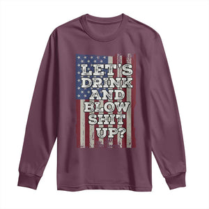 Funny Lets Drink And Blow Shit Up 4th Of July Beer Drinking Long Sleeve Shirt American Flag TS11 Maroon Print Your Wear