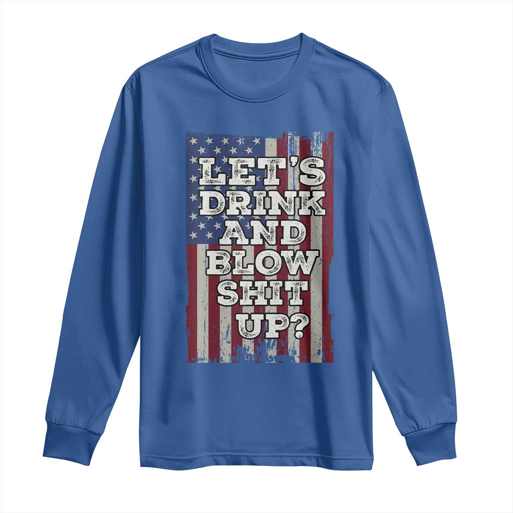 Funny Lets Drink And Blow Shit Up 4th Of July Beer Drinking Long Sleeve Shirt American Flag TS11 Royal Blue Print Your Wear