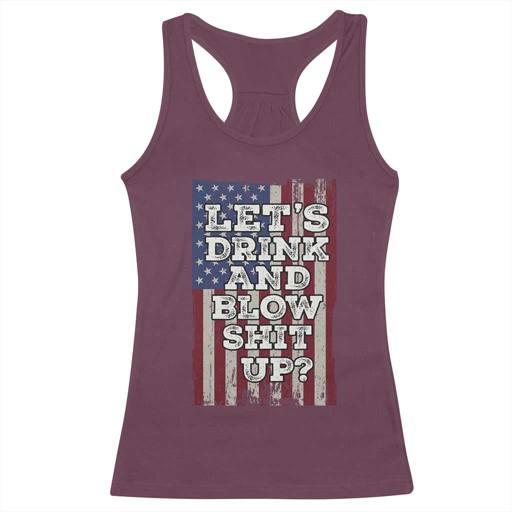 Funny Lets Drink And Blow Shit Up 4th Of July Beer Drinking Racerback Tank Top American Flag TS11 Maroon Print Your Wear