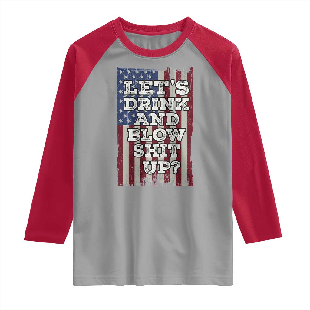 Funny Lets Drink And Blow Shit Up 4th Of July Beer Drinking Raglan Shirt American Flag TS11 Sport Gray Red Print Your Wear