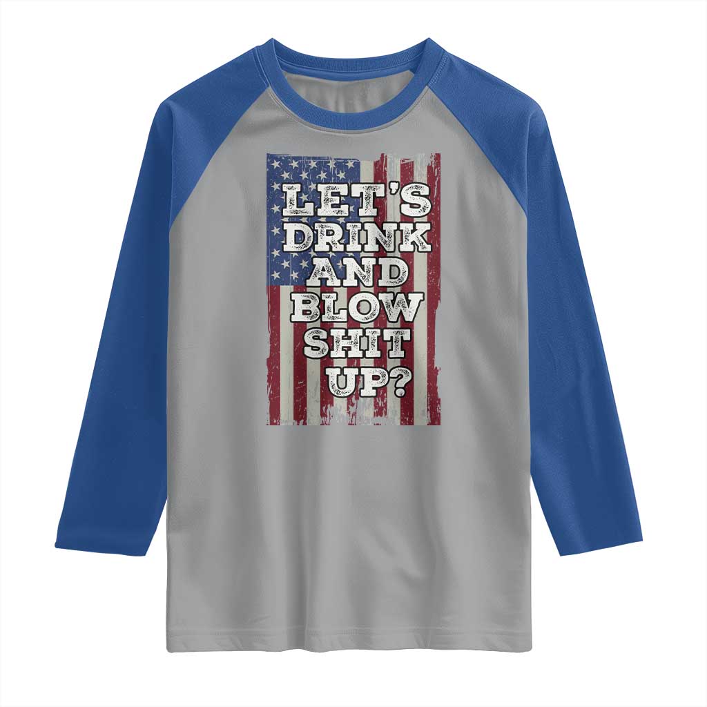 Funny Lets Drink And Blow Shit Up 4th Of July Beer Drinking Raglan Shirt American Flag TS11 Sport Gray Royal Print Your Wear
