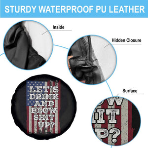Funny Lets Drink And Blow Shit Up 4th Of July Beer Drinking Spare Tire Cover American Flag TS11 Print Your Wear