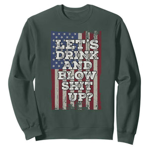Funny Lets Drink And Blow Shit Up 4th Of July Beer Drinking Sweatshirt American Flag TS11 Dark Forest Green Print Your Wear