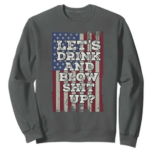 Funny Lets Drink And Blow Shit Up 4th Of July Beer Drinking Sweatshirt American Flag TS11 Dark Heather Print Your Wear