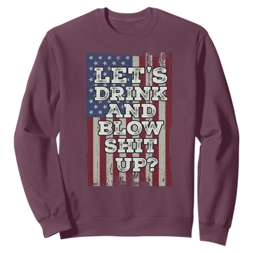 Funny Lets Drink And Blow Shit Up 4th Of July Beer Drinking Sweatshirt American Flag TS11 Maroon Print Your Wear