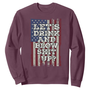 Funny Lets Drink And Blow Shit Up 4th Of July Beer Drinking Sweatshirt American Flag TS11 Maroon Print Your Wear