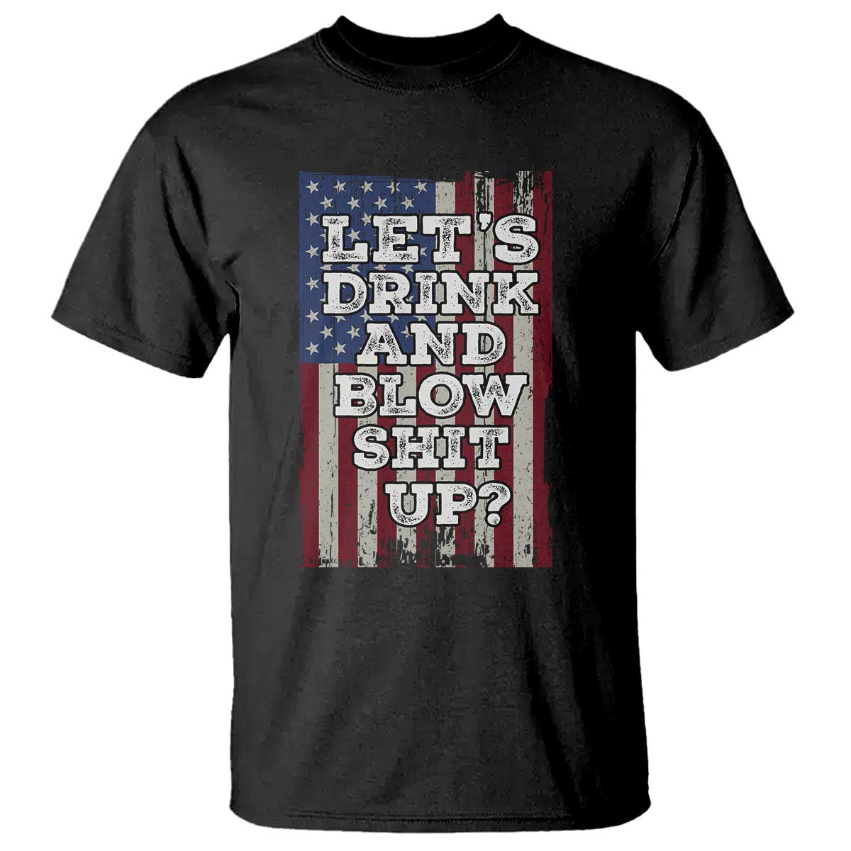 Funny Lets Drink And Blow Shit Up 4th Of July Beer Drinking T Shirt American Flag TS11 Black Print Your Wear