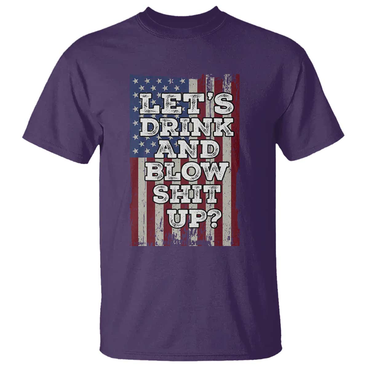 Funny Lets Drink And Blow Shit Up 4th Of July Beer Drinking T Shirt American Flag TS11 Purple Print Your Wear