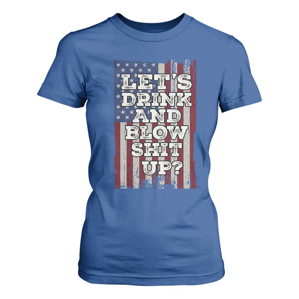 Funny Lets Drink And Blow Shit Up 4th Of July Beer Drinking T Shirt For Women American Flag TS11 Royal Blue Print Your Wear