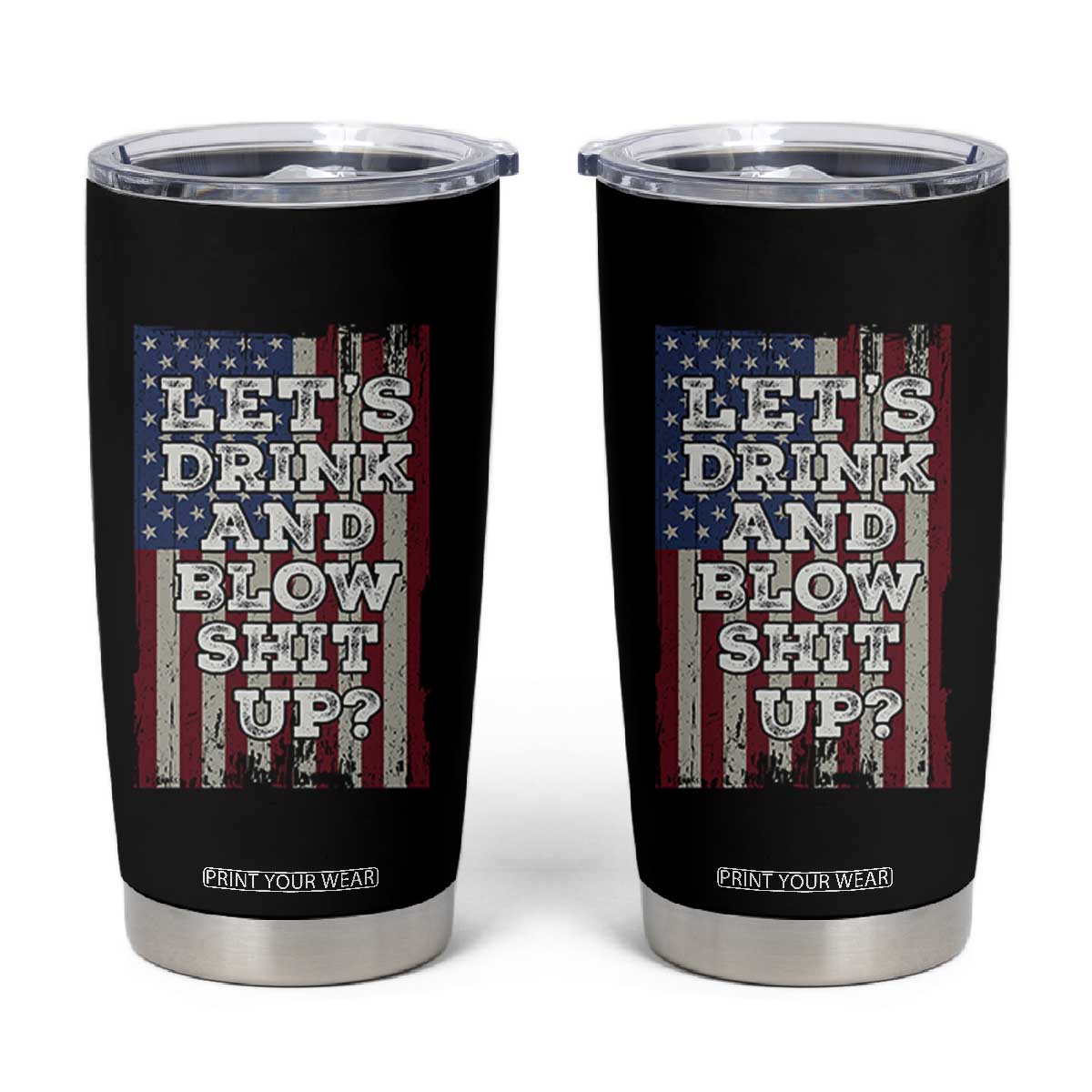 Funny Lets Drink And Blow Shit Up 4th Of July Beer Drinking Tumbler Cup American Flag TS11 Black Print Your Wear