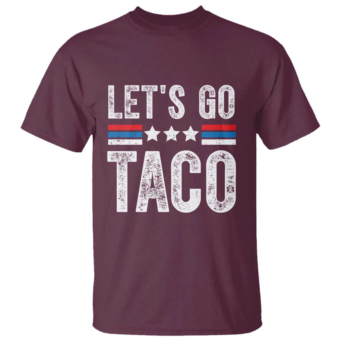 Funny Let's Go Taco Always Chickens Out T Shirt Vintage Star Stripes TS11 Maroon Print Your Wear