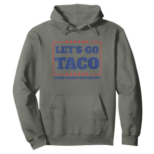 Funny Let's Go Taco Hoodie Tacos for President Humor TS02 Military Green Print Your Wear