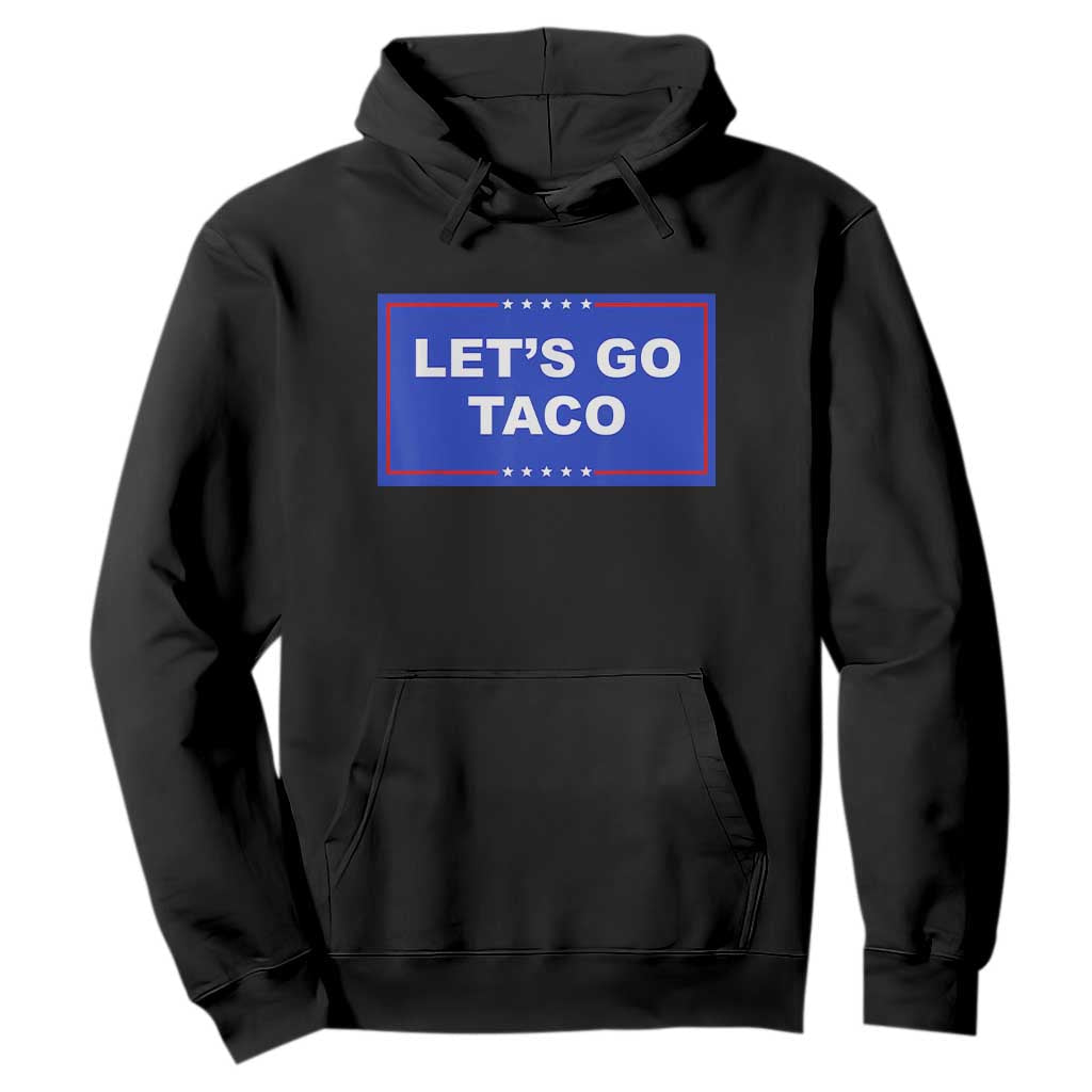 Funny Let's Go Taco Hoodie Trump Always Chickens Out Tacos Humor TS02 Black Print Your Wear