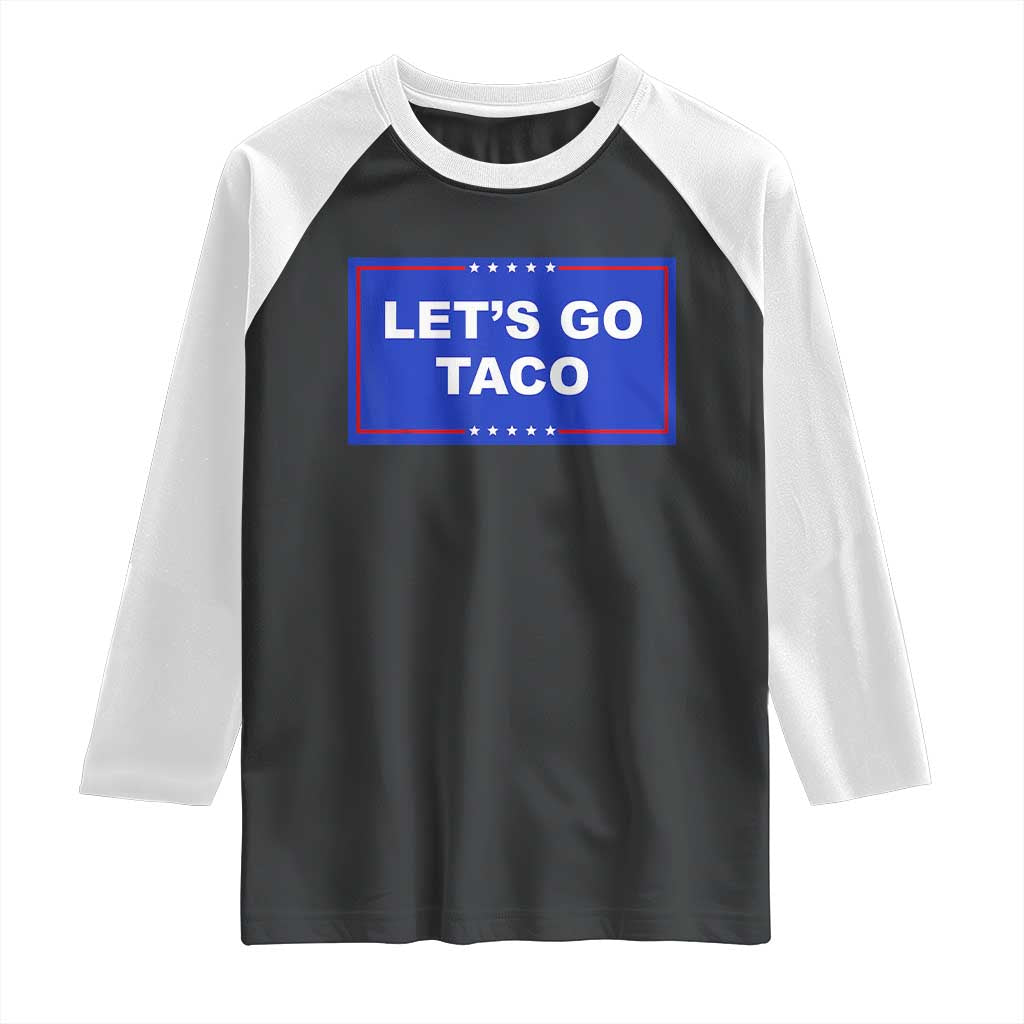 Funny Let's Go Taco Raglan Shirt Trump Always Chickens Out Tacos Humor TS02 Black White Print Your Wear