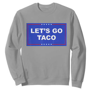Funny Let's Go Taco Sweatshirt Trump Always Chickens Out Tacos Humor TS02 Sport Gray Print Your Wear
