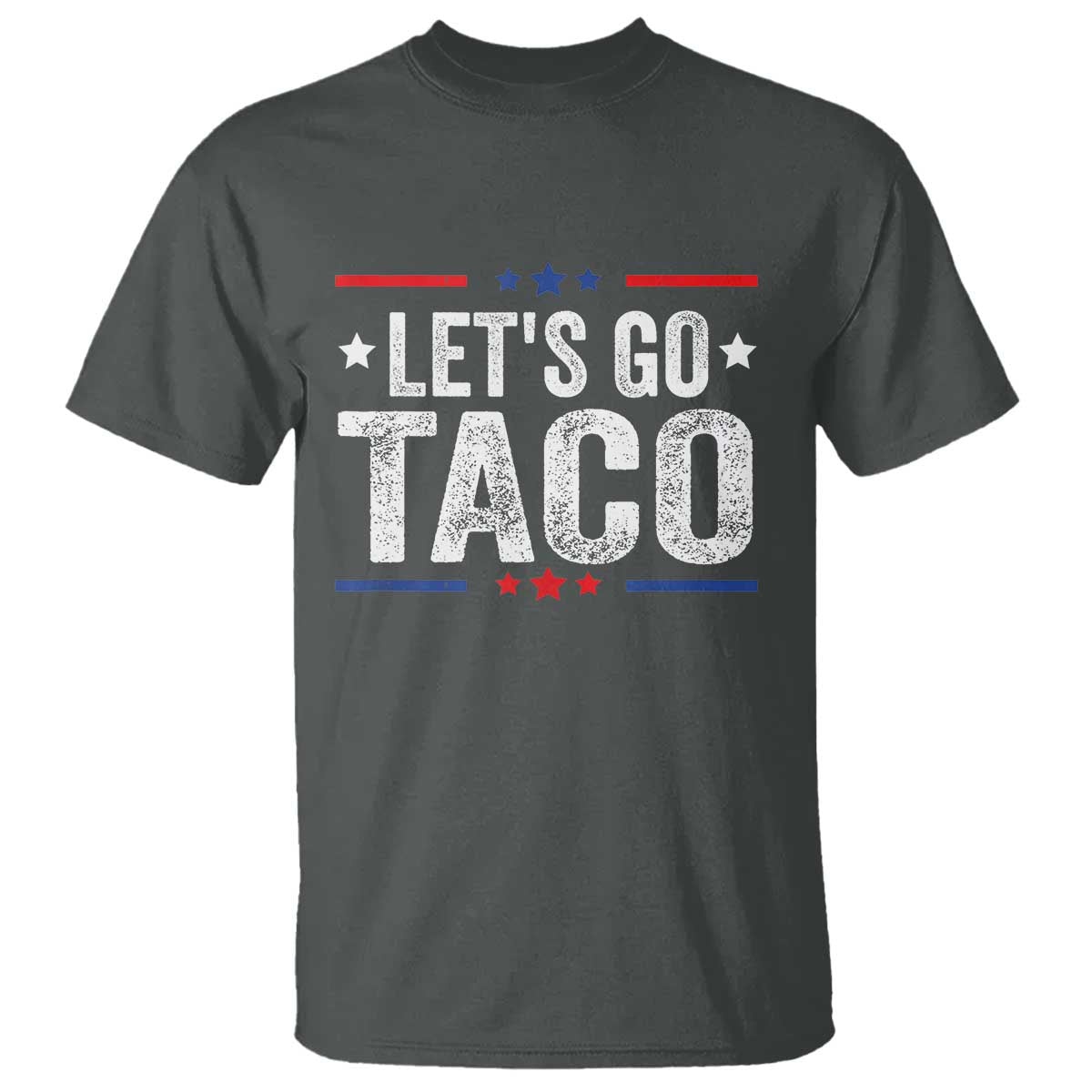 Funny Lets Go Taco T Shirt Trump Always Chickens Out Humor American Flag TS02 Dark Heather Print Your Wear