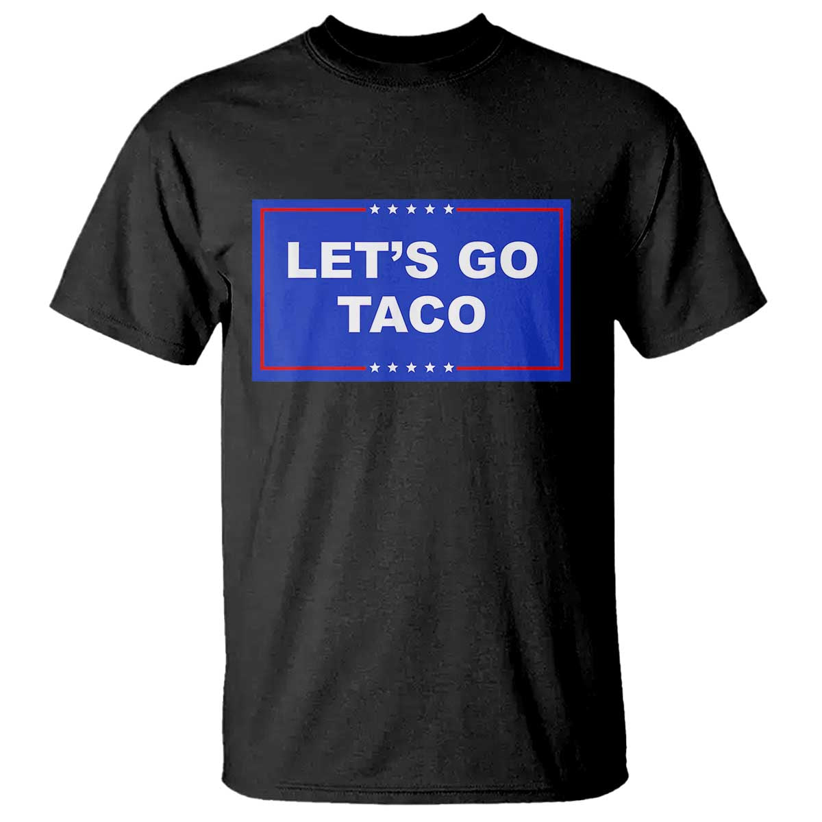 Funny Let's Go Taco T Shirt Trump Always Chickens Out Tacos Humor TS02 Black Print Your Wear