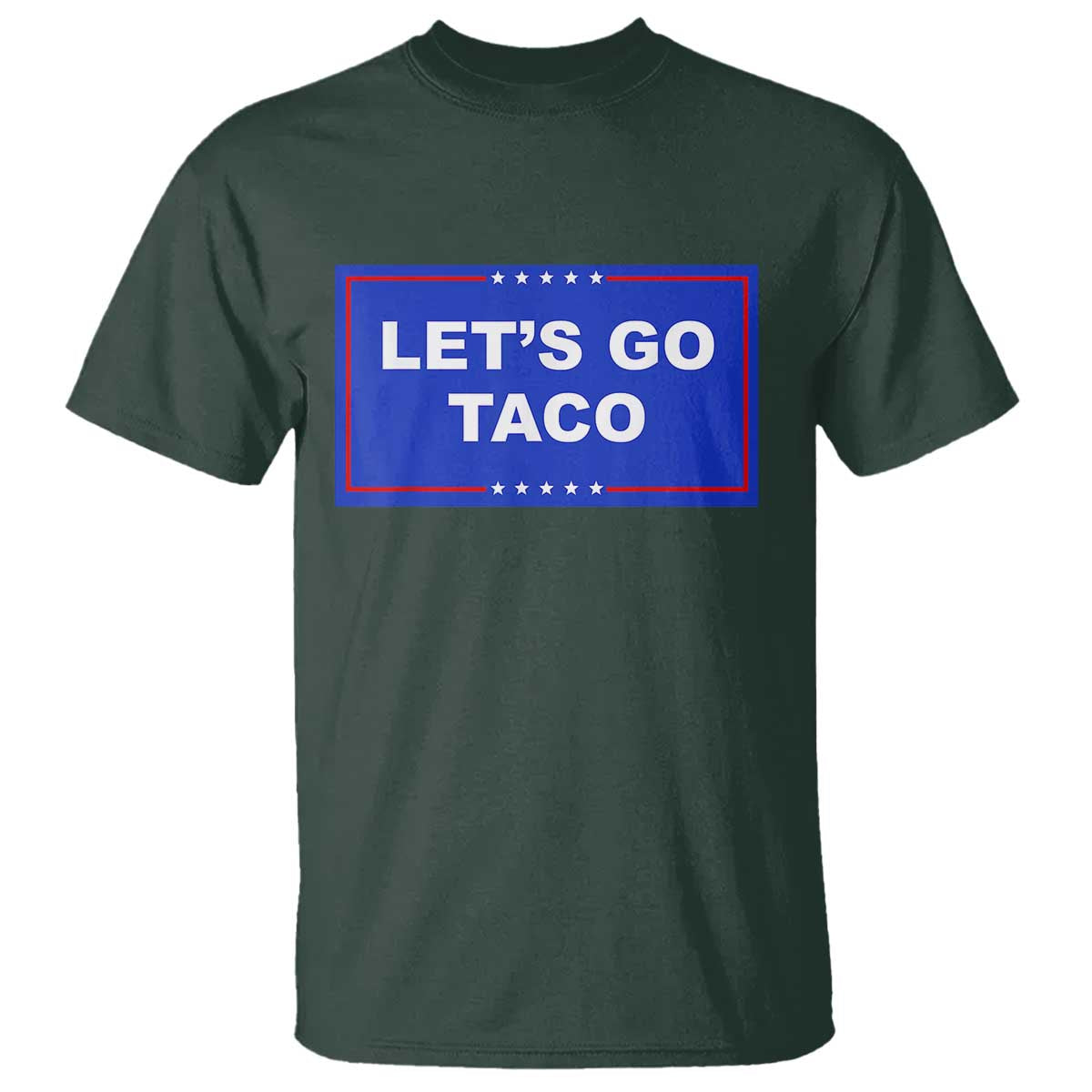 Funny Let's Go Taco T Shirt Trump Always Chickens Out Tacos Humor TS02 Dark Forest Green Print Your Wear