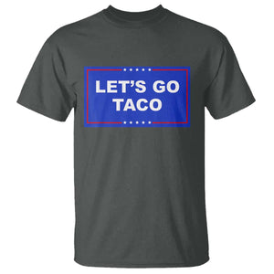 Funny Let's Go Taco T Shirt Trump Always Chickens Out Tacos Humor TS02 Dark Heather Print Your Wear