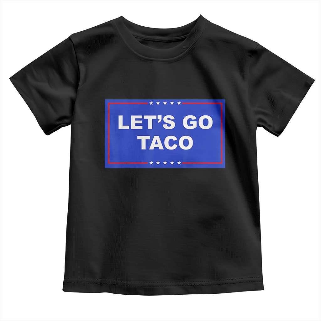 Funny Let's Go Taco Toddler T Shirt Trump Always Chickens Out Tacos Humor TS02 Black Print Your Wear