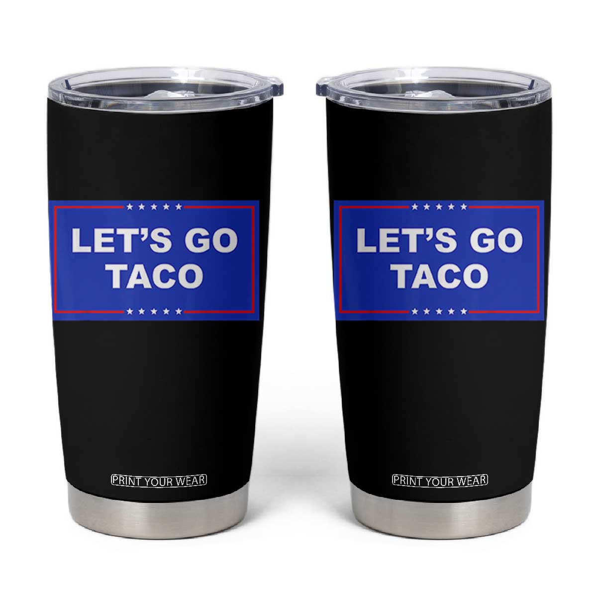 Funny Let's Go Taco Tumbler Cup Trump Always Chickens Out Tacos Humor TS02 White Print Your Wear