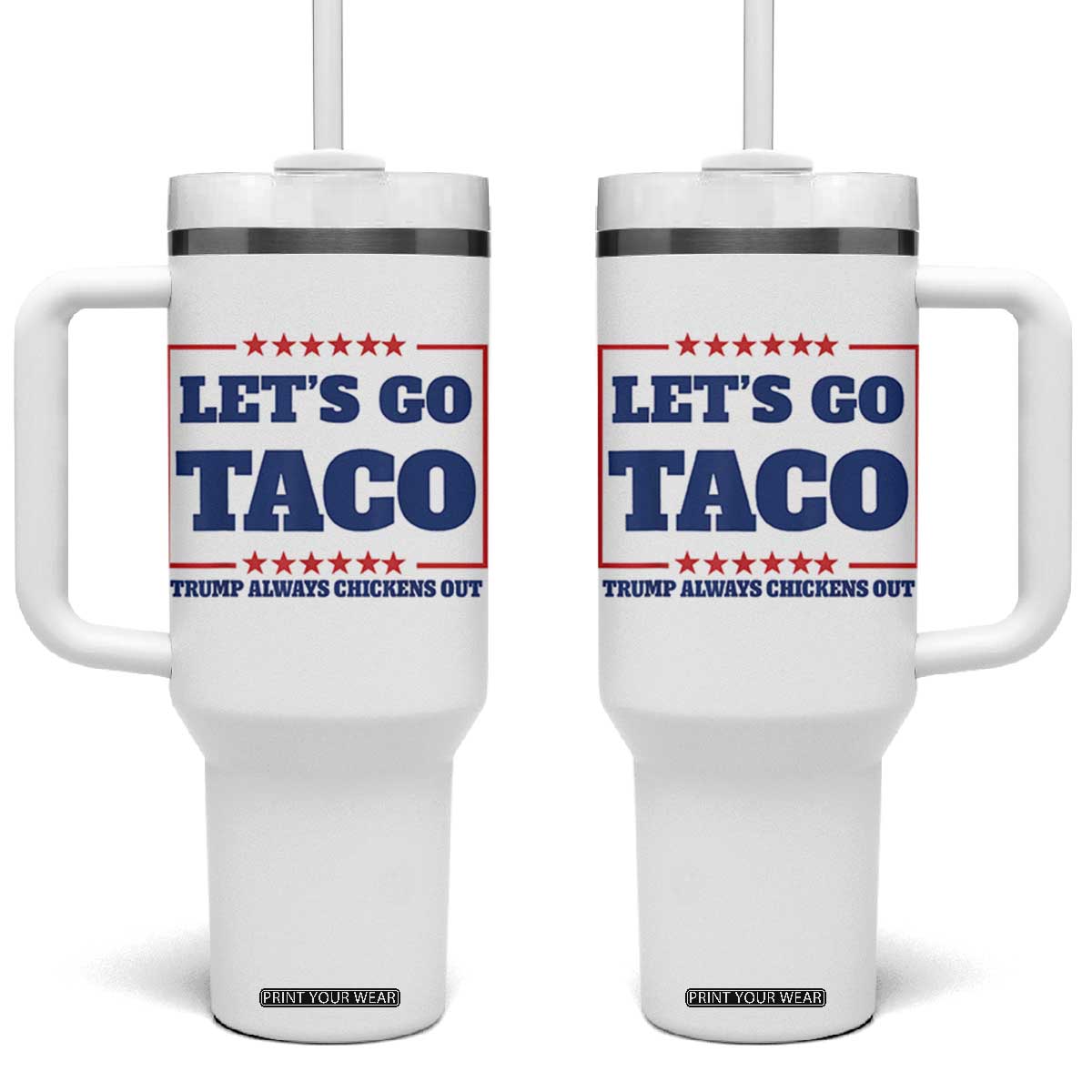 Funny Let's Go Taco Tumbler With Handle Tacos for President Humor TS02 One Size: 40 oz White Print Your Wear