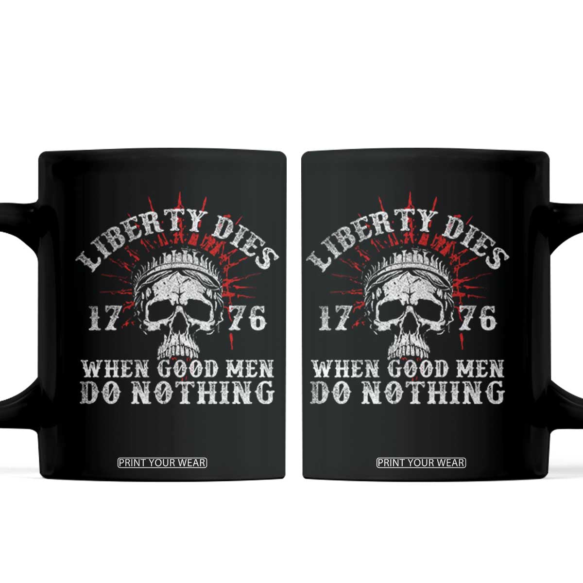 Funny Liberty Dies 1776 When Good Men Do Nothing Coffee Mug US History Statue Of Liberty TS11 Black Print Your Wear