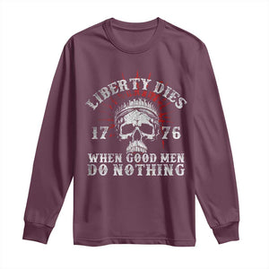 Funny Liberty Dies 1776 When Good Men Do Nothing Long Sleeve Shirt US History Statue Of Liberty TS11 Maroon Print Your Wear
