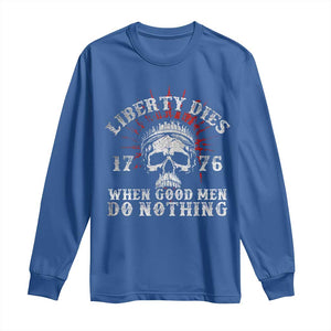 Funny Liberty Dies 1776 When Good Men Do Nothing Long Sleeve Shirt US History Statue Of Liberty TS11 Royal Blue Print Your Wear