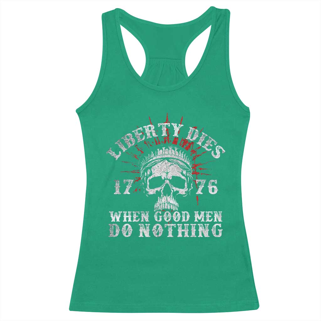 Funny Liberty Dies 1776 When Good Men Do Nothing Racerback Tank Top US History Statue Of Liberty TS11 Irish Green Print Your Wear