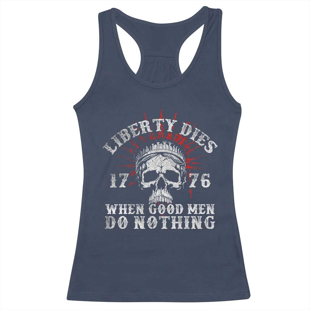 Funny Liberty Dies 1776 When Good Men Do Nothing Racerback Tank Top US History Statue Of Liberty TS11 Navy Print Your Wear