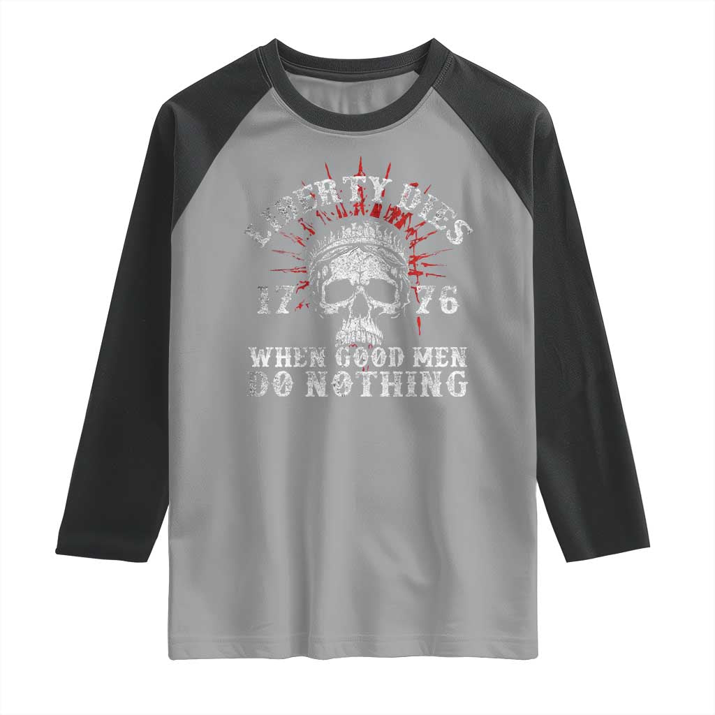 Funny Liberty Dies 1776 When Good Men Do Nothing Raglan Shirt US History Statue Of Liberty TS11 Sport Gray Black Print Your Wear