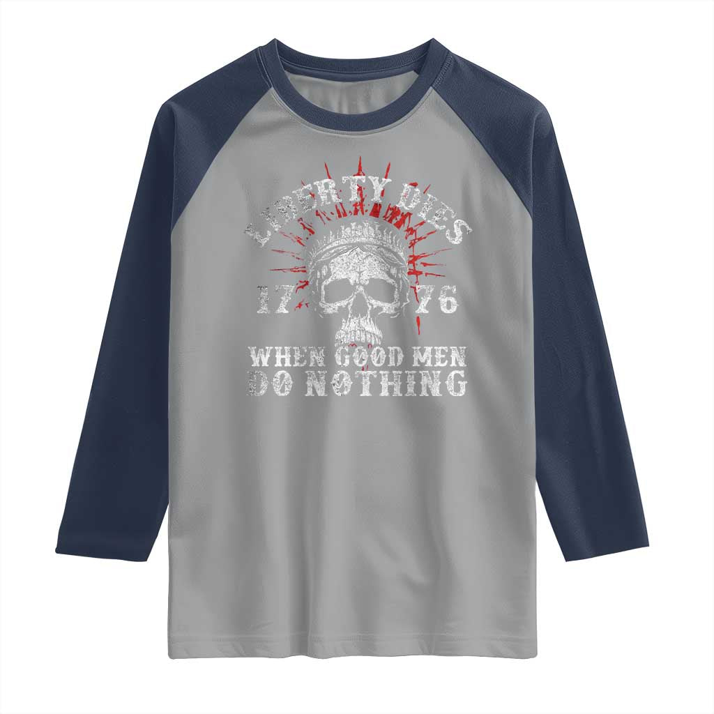 Funny Liberty Dies 1776 When Good Men Do Nothing Raglan Shirt US History Statue Of Liberty TS11 Sport Gray Navy Print Your Wear