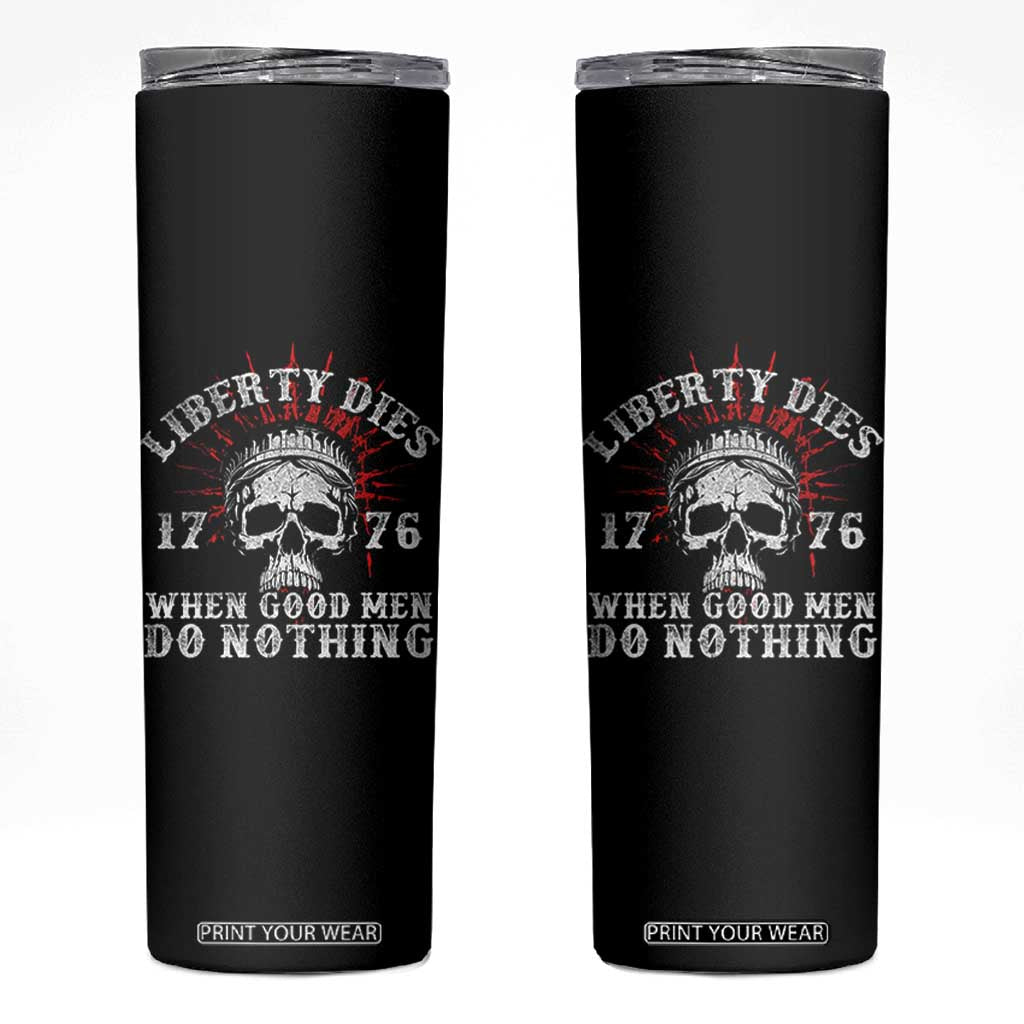 Funny Liberty Dies 1776 When Good Men Do Nothing Skinny Tumbler US History Statue Of Liberty TS11 Black Print Your Wear