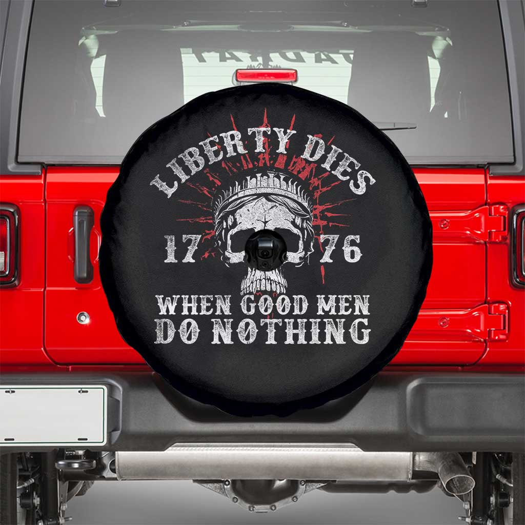 Funny Liberty Dies 1776 When Good Men Do Nothing Spare Tire Cover US History Statue Of Liberty TS11 Black Print Your Wear