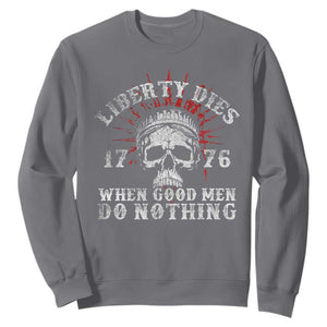 Funny Liberty Dies 1776 When Good Men Do Nothing Sweatshirt US History Statue Of Liberty TS11 Charcoal Print Your Wear