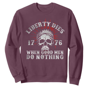 Funny Liberty Dies 1776 When Good Men Do Nothing Sweatshirt US History Statue Of Liberty TS11 Maroon Print Your Wear