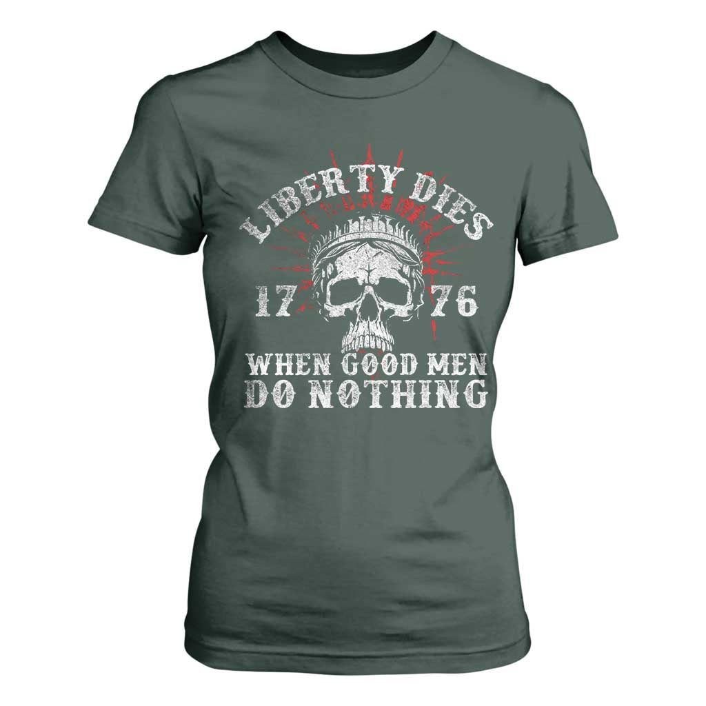 Funny Liberty Dies 1776 When Good Men Do Nothing T Shirt For Women US History Statue Of Liberty TS11 Dark Forest Green Print Your Wear