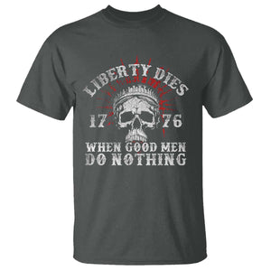 Funny Liberty Dies 1776 When Good Men Do Nothing T Shirt US History Statue Of Liberty TS11 Dark Heather Print Your Wear