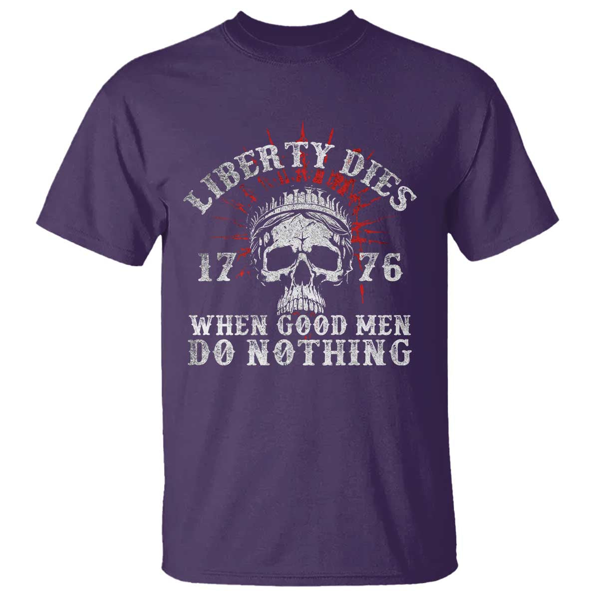 Funny Liberty Dies 1776 When Good Men Do Nothing T Shirt US History Statue Of Liberty TS11 Purple Print Your Wear
